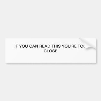 YOU'RE TOO CLOSE BUMPER STICKER