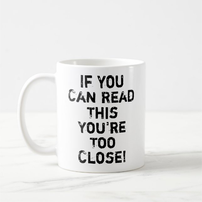 You're Too Close Funny Quote Coffee Mug (Left)