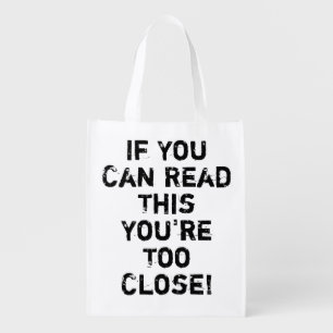 You're Too Close Funny Quote Grocery Bag