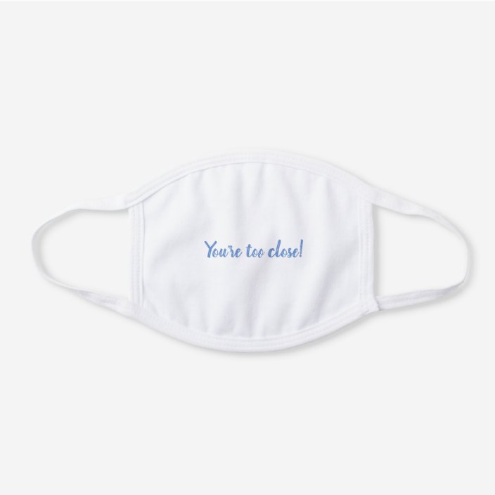 You Re Too Close Funny Quote Typography White Cotton Face Mask