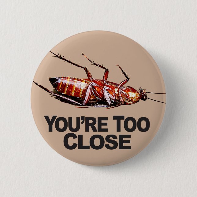 You're Too Close w/Roach - Round Button (Front)