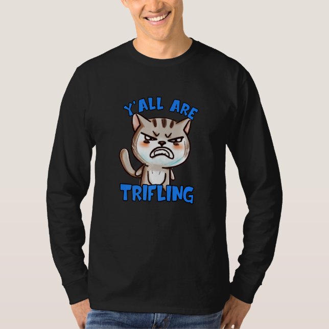 You're Trifling Angry Cat Worthless Sneaky Rotten  T-Shirt (Front)