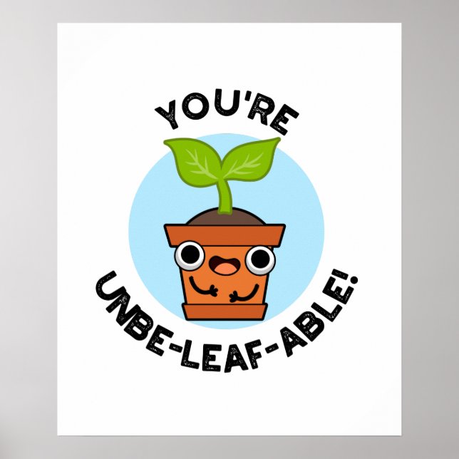 You're Unbe-leaf-able Funny Positive Plant Pun Poster (Front)