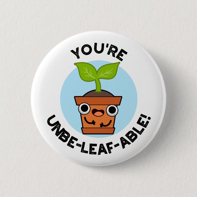 You're Unbe-leaf-able Positive Plant Pun  Button (Front)