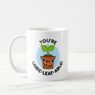 You're Unbe-leaf-able Positive Plant Pun Coffee Mug