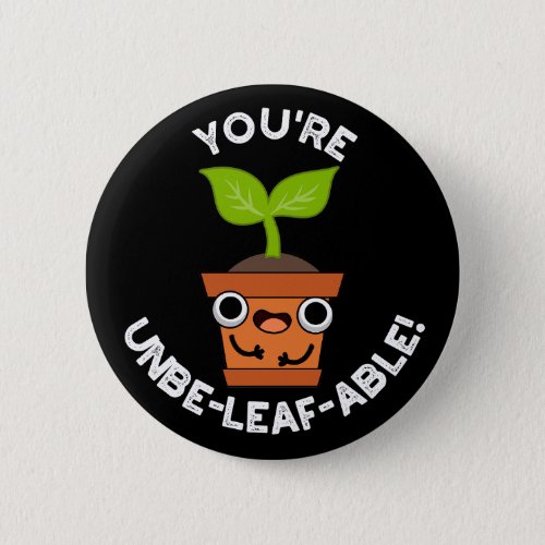 Youre Unbe_leaf_able Positive Plant Pun Dark BG Button