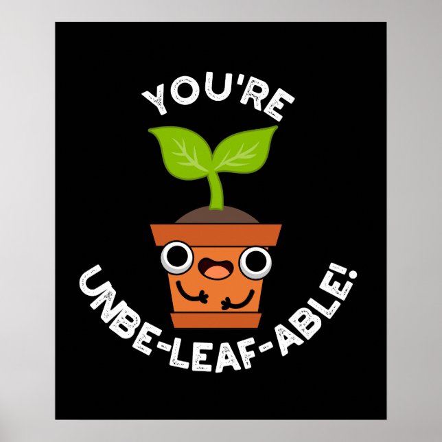 You're Unbe-leaf-able Positive Plant Pun Dark BG Poster (Front)