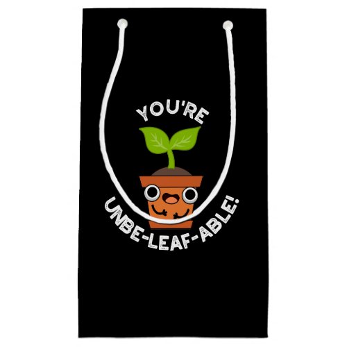 Youre Unbe_leaf_able Positive Plant Pun Dark BG Small Gift Bag