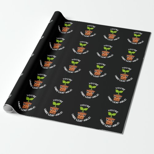 Youre Unbe_leaf_able Positive Plant Pun Dark BG Wrapping Paper