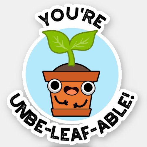 Youre Unbe_leaf_able Positive Plant Pun  Sticker