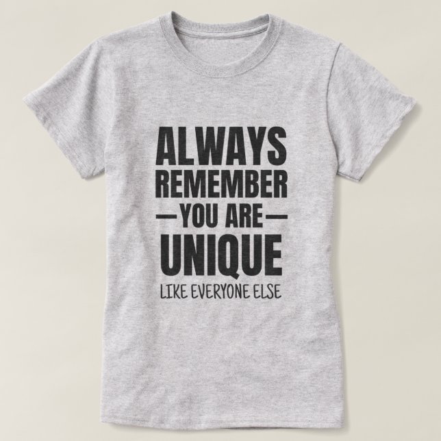 You're Unique - Sarcastic Funny Quote T-Shirt (Design Front)