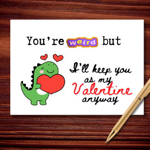 You're Weird But I'll Keep You Funny Valentine's Card