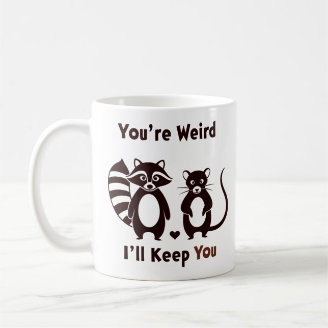 You're Weird I'll Keep You Coffee Mug (Left)