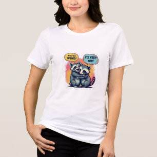 You're Weird I'll Keep You, Funny Raccoon And Opss Tri-Blend Shirt