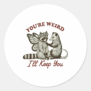 Youre Weird Ill Keep You Funny Raccoon Possum  Classic Round Sticker