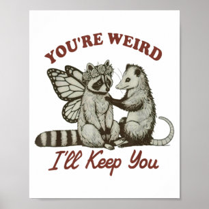 Youre Weird Ill Keep You Funny Raccoon Possum Poster