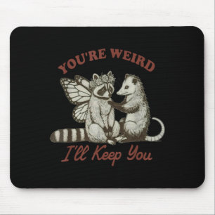 You're Weird I'll Keep You Funny Raccoon Ssum  Mouse Pad