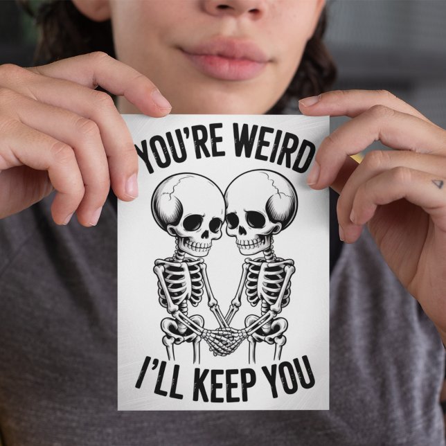 Youre Weird Ill Keep You Funny Skeleton Valentines Card (Creator Uploaded)