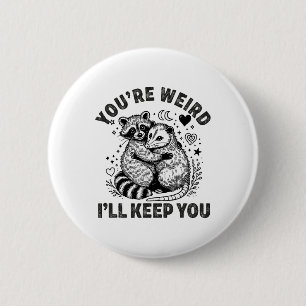 You're Weird I'll Keep You Raccoon Possum Valentin Button