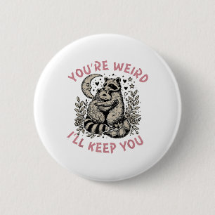 You're Weird I'll Keep You Raccoon Possum Valentin Button