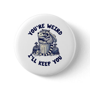 You're Weird I'll Keep You Raccoon Possum Valentin Button