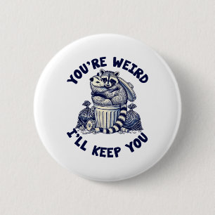 You're Weird I'll Keep You Raccoon Possum Valentin Button