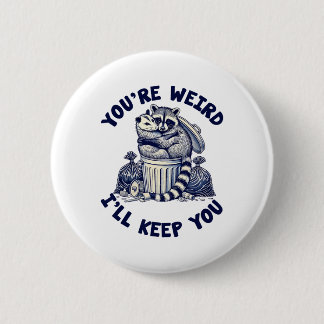 You're Weird I'll Keep You Raccoon Possum Valentin Button