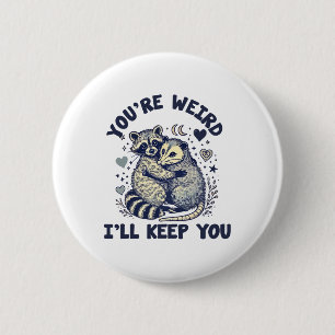 You're Weird I'll Keep You Raccoon Possum Valentin Button