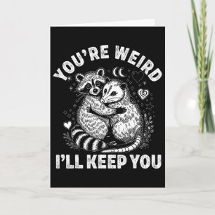 You're Weird I'll Keep You Raccoon Possum Valentin Card