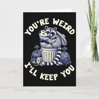 You're Weird I'll Keep You Raccoon Possum Valentin Card