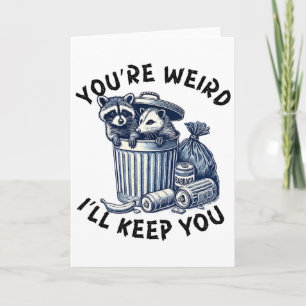You're Weird I'll Keep You Raccoon Possum Valentin Card