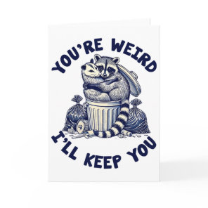 You're Weird I'll Keep You Raccoon Possum Valentin Card