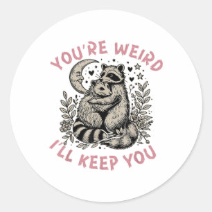 You're Weird I'll Keep You Raccoon Possum Valentin Classic Round Sticker