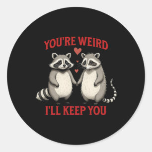 You're Weird I'll Keep You Raccoon Possum Valentin Classic Round Sticker
