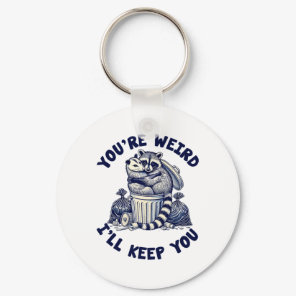 You're Weird I'll Keep You Raccoon Possum Valentin Keychain