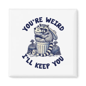 You're Weird I'll Keep You Raccoon Possum Valentin Magnet
