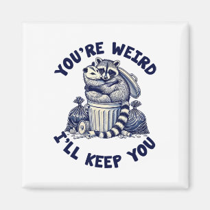 You're Weird I'll Keep You Raccoon Possum Valentin Magnet