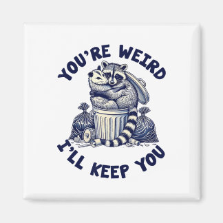 You're Weird I'll Keep You Raccoon Possum Valentin Magnet