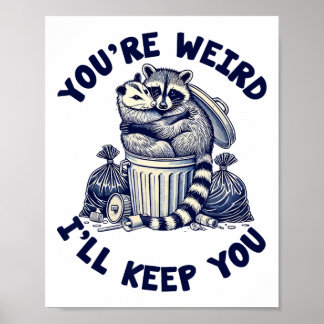 You're Weird I'll Keep You Raccoon Possum Valentin Poster