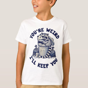 You're Weird I'll Keep You Raccoon Possum Valentin T-Shirt