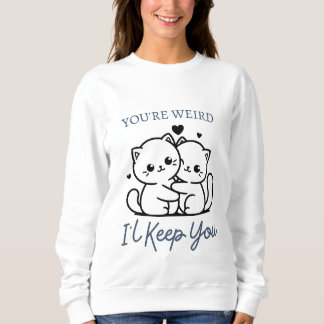 You're Weird I'll Keep You Shirt , Cute Cat Couple