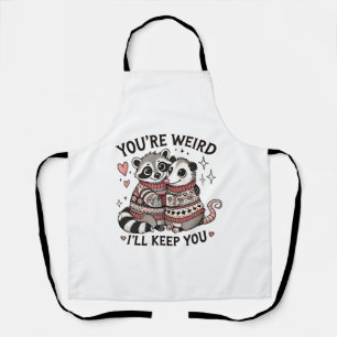 You're Weird I'll Keep You Valentine Day Raccoon Apron