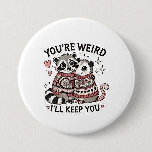 You're Weird I'll Keep You Valentine Day Raccoon Button