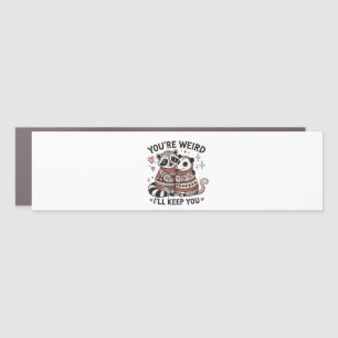 You're Weird I'll Keep You Valentine Day Raccoon  Car Magnet