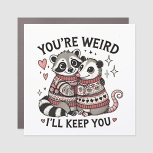 You're Weird I'll Keep You Valentine Day Raccoon  Car Magnet