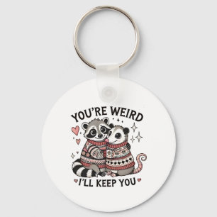 You're Weird I'll Keep You Valentine Day Raccoon  Keychain