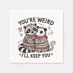 You're Weird I'll Keep You Valentine Day Raccoon  Napkins