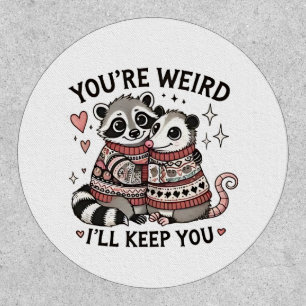 You're Weird I'll Keep You Valentine Day Raccoon  Patch