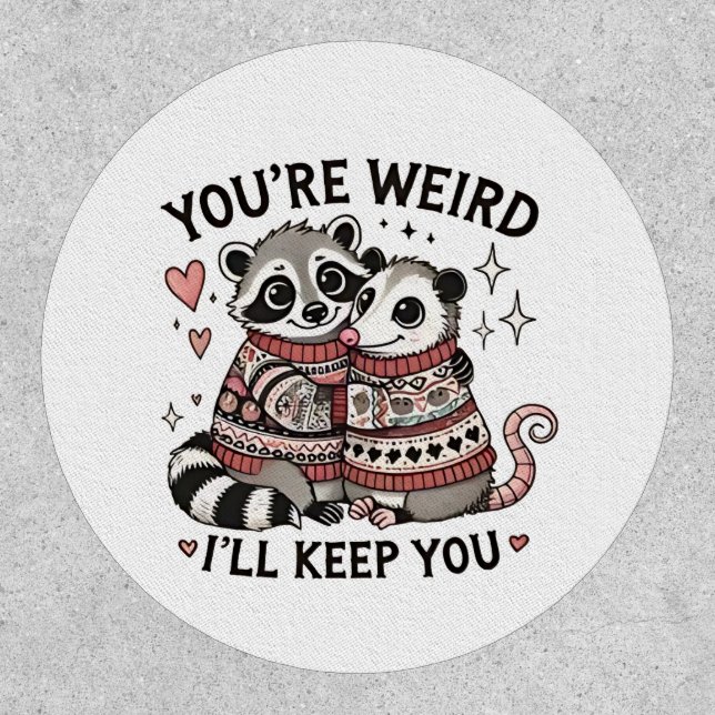 You're Weird I'll Keep You Valentine Day Raccoon  Patch (Front)