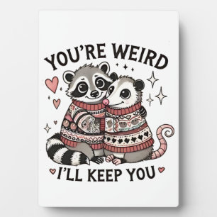 You're Weird I'll Keep You Valentine Day Raccoon Plaque